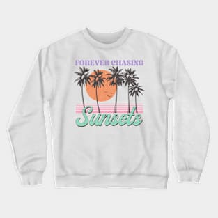 Forever chasing sunset Summer Vibes Beach Life Novelty Gift Crewneck Sweatshirt